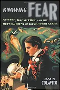 Knowing Fear: Science, Knowledge and the Development of the Horror Genre