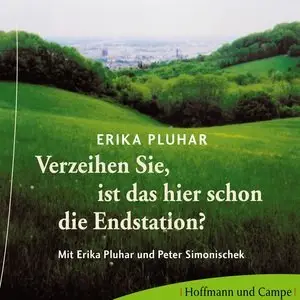 Erika Pluhar - Verzeihen Sie, ist das hier schon die Endstation?