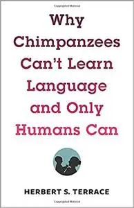 Why Chimpanzees Can't Learn Language and Only Humans Can