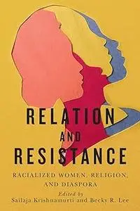 Relation and Resistance: Racialized Women, Religion, and Diaspora (Volume 10)