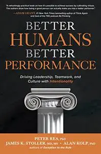 Better Humans, Better Performance: Driving Leadership, Teamwork, and Culture with Intentionality