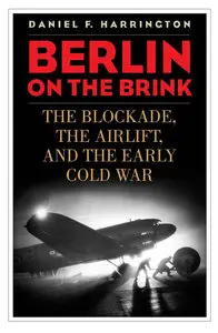 Berlin on the Brink: The Blockade, the Airlift, and the Early Cold War