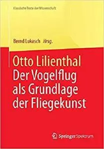 Otto Lilienthal: Der Vogelflug als Grundlage der Fliegekunst