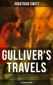 «GULLIVER'S TRAVELS (Illustrated Edition)» by Jonathan Swift