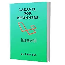 LARAVEL FOR BEGINNERS: Learn Coding Fast: LARAVEL PHP WEB Framework, Quick Start E book