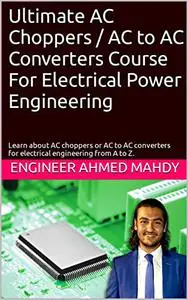 Ultimate AC Choppers / AC to AC Converters Course For Electrical Power Engineering