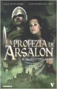 La profezia di Arsalon. Il sigillo del male di Alice Montanaro e Gianandrea Siccardi