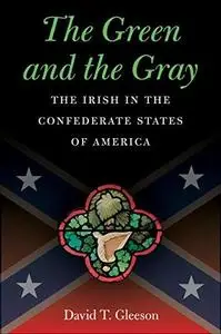 The Green and the Gray: The Irish in the Confederate States of America