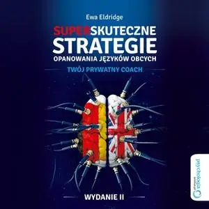 «Superskuteczne strategie opanowania języków obcych. Twój prywaty coach. Wydanie II» by Ewa Eldridge