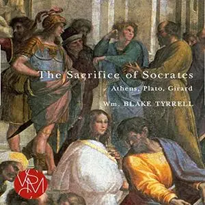 The Sacrifice of Socrates: Athens, Plato, and Girard: Studies in Violence, Mimesis, Culture [Audiobook]