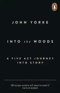 Into the Woods: A Five-Act Journey into Story