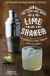 The Tippling Bros. A Lime and a Shaker: Discovering Mexican-Inspired Cocktails (Repost)