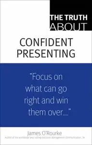 The Truth About Confident Presenting (repost)