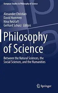 Philosophy of Science: Between the Natural Sciences, the Social Sciences, and the Humanities