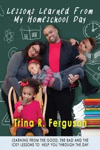 «Lessons Learned From My Homeschool Day» by Trina R Ferguson