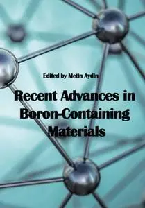 "Recent Advances in Boron-Containing Materials" ed. by Metin Aydin