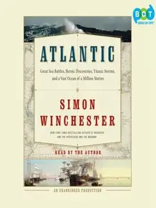 Atlantic: Great Sea Battles, Heroic Discoveries, Titanic Storms, and a Vast Ocean of a Million Stories