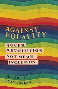 Against Equality: Queer Revolution, Not Mere Inclusion (Repost)