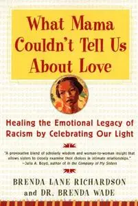 What Mama Couldn't Tell Us About Love: Healing the Emotional Legacy of Racism by Celebrating Our Light (Repost)