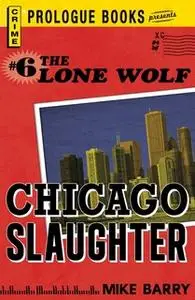 «Lone Wolf #6: Chicago Slaughter» by Mike Barry