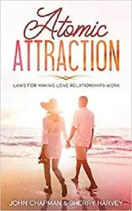 Atomic Attraction: Laws for Making Love Relationships Work