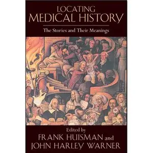 Locating Medical History: The Stories and Their Meanings