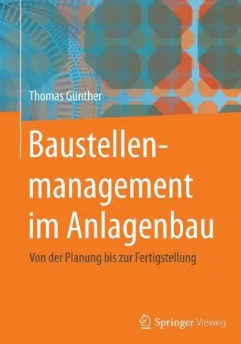 Baustellenmanagement Im Anlagenbau: Von Der Planung Bis Zur Fertigstellung