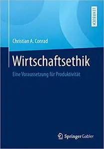 Wirtschaftsethik: Eine Voraussetzung für Produktivität