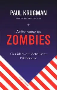 Paul Krugman, "Lutter contre les zombies : Ces idées qui détruisent l’Amérique"