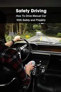 Safety Driving: How To Drive Manual Car With Safety and Properly