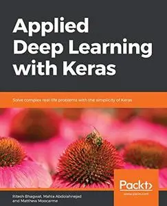 Applied Deep Learning with Keras: Solve complex real-life problems with the simplicity of Keras