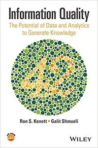 Information Quality: The Potential of Data and Analytics to Generate Knowledge (Repost)