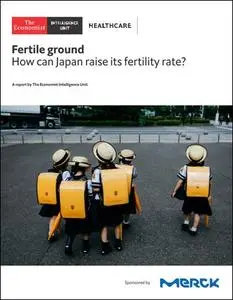 The Economist (Intelligence Unit) - Fertile ground, How can Japan raise its fertility rate (2018)