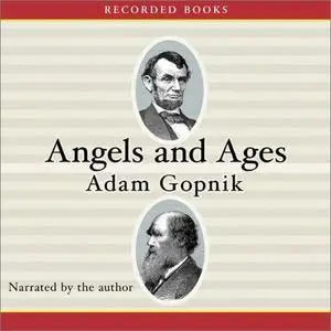 Angels and Ages: A Short Book About Darwin, Lincoln, and Modern Life [Audiobook]