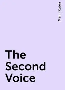 «The Second Voice» by Mann Rubin