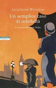 Jacqueline Winspear - Un semplice caso di infedeltà. Le inchieste di Maisie Dobbs