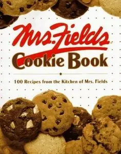 Mrs. Fields Cookie Book: 100 Recipes from the Kitchen of Mrs. Fields (repost)