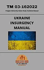 Ukraine Insurgency Manual: Prepper University Home Study Technical Manual