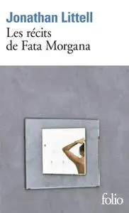 Jonathan Littell, "Les récits de Fata Morgana"