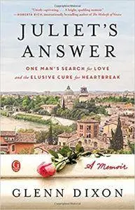 Juliet's Answer: One Man's Search for Love and the Elusive Cure for Heartbreak