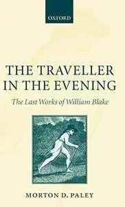 The traveller in the evening : the last works of William Blake