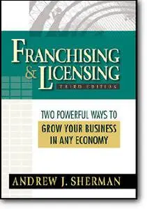 Andrew J. Sherman, «Franchising & Licensing: Two Powerful Ways to Grow Your Business in Any Economy» (3rd edition)