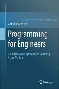 Programming for Engineers: A Foundational Approach to Learning C and Matlab (repost)