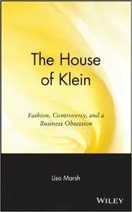 The House of Klein: Fashion, Controversy, and a Business Obsession