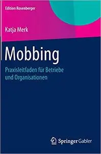 Mobbing: Praxisleitfaden für Betriebe und Organisationen