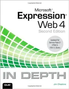 Microsoft Expression Web 4 In Depth: Updated for Service Pack 2 - HTML 5, CSS 3, JQuery (2nd Edition) (Repost)
