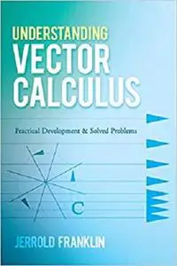 Understanding Vector Calculus: Practical Development and Solved Problems (Dover Books on Mathematics)