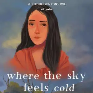 «Where the Sky feels Cold» by Shrutidhora P Mohor