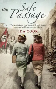 Safe Passage: The Remarkable True Story of Two Sisters Who Rescued Jews from the Nazis