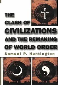 The Clash of Civilizations: And the Remaking of World Order (Repost)